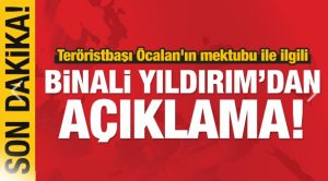 Teröristbaşı Öcalan’ın mektubu ile ilgili Binali Yıldırım’dan açıklama