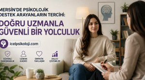 Mersin’de Psikolojik Destek Arayanların Tercihi: Doğru Uzmanla Güvenli Bir Yolculuk﻿