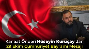 Kanaat Önderi Hüseyin Kuruçay’dan 29 Ekim Cumhuriyet Bayramı Mesajı