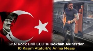 GKN Rock Drill CEO’su Gökhan Akıncı’dan 10 Kasım Atatürk’ü Anma Mesajı